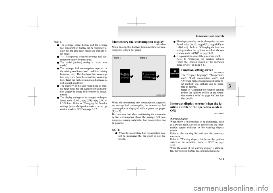 MITSUBISHI ASX 2009 1.G Owners Manual NOTE
l The
average speed display and the average
fuel consumption display can be reset individ-
ually for the auto reset mode and manual re-
set mode.
l “---” is displayed when the a MITSUBISHI ASX 2009 1.G Owners Manual NOTE
l The
average speed display and the average
fuel consumption display can be reset individ-
ually for the auto reset mode and manual re-
set mode.
l “---” is displayed when the a