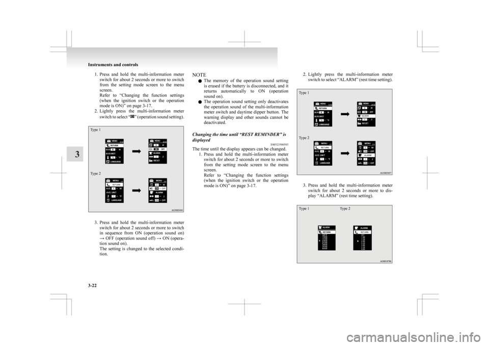 MITSUBISHI ASX 2009 1.G Owners Manual 1. Press and  hold  the  multi-information  meter
switch for about 2 seconds or more to switch
from  the  setting  mode  screen  to  the  menu
screen.
Refer  to  “Changing  the  function  settings
(