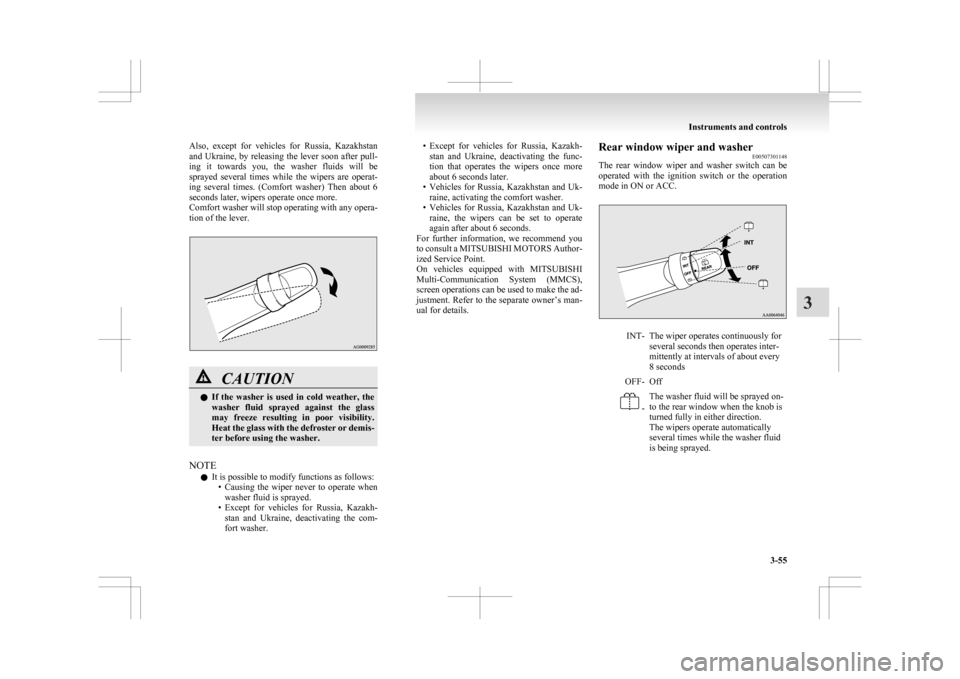 MITSUBISHI ASX 2009 1.G Owners Manual Also,  except  for  vehicles  for  Russia,  Kazakhstan
and 
Ukraine, by releasing the lever soon after pull-
ing  it  towards  you,  the  washer  fluids  will  be
sprayed  several  times  while  the  