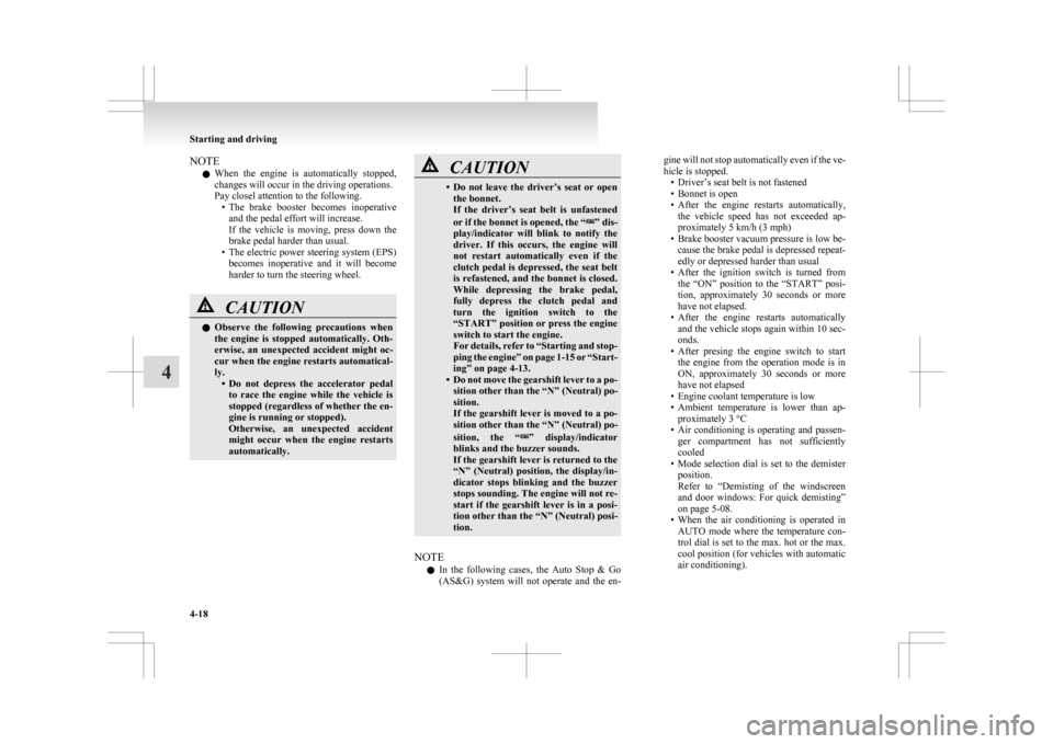 MITSUBISHI ASX 2009 1.G Owners Manual NOTE
l When
the engine is automatically stopped,
changes will occur in the driving operations.
Pay closel attention to the following. • The brake booster becomes inoperativeand the pedal ef MITSUBISHI ASX 2009 1.G Owners Manual NOTE
l When
the engine is automatically stopped,
changes will occur in the driving operations.
Pay closel attention to the following. • The brake booster becomes inoperativeand the pedal ef