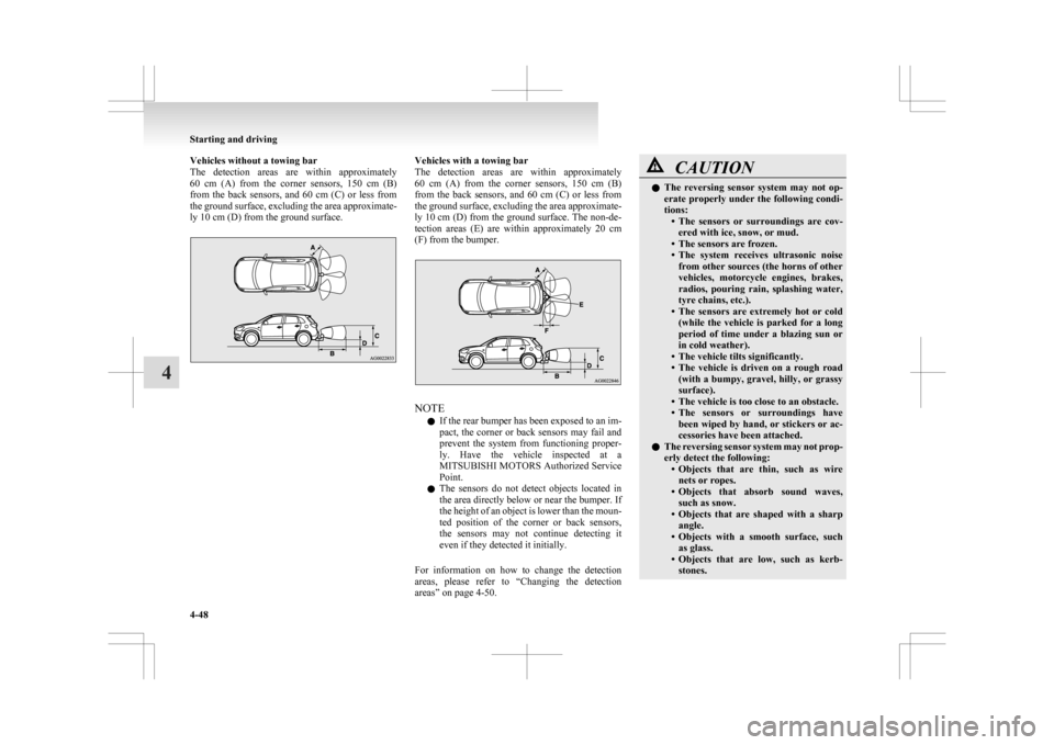 MITSUBISHI ASX 2009 1.G Owners Manual Vehicles without a towing bar
The 
detection  areas  are  within  approximately
60  cm  (A)  from  the  corner  sensors,  150  cm  (B)
from  the  back  sensors,  and  60  cm  (C)  or  less  from
the g