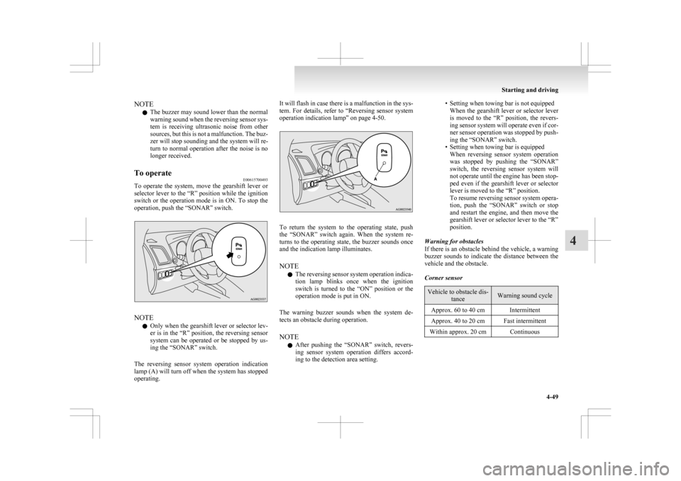 MITSUBISHI ASX 2009 1.G User Guide NOTE
l The
buzzer may sound lower than the normal
warning sound when the reversing sensor sys-
tem is receiving ultrasonic noise from other
sources, but this is not a malfunction. The buz-
zer MITSUBISHI ASX 2009 1.G User Guide NOTE
l The
buzzer may sound lower than the normal
warning sound when the reversing sensor sys-
tem is receiving ultrasonic noise from other
sources, but this is not a malfunction. The buz-
zer