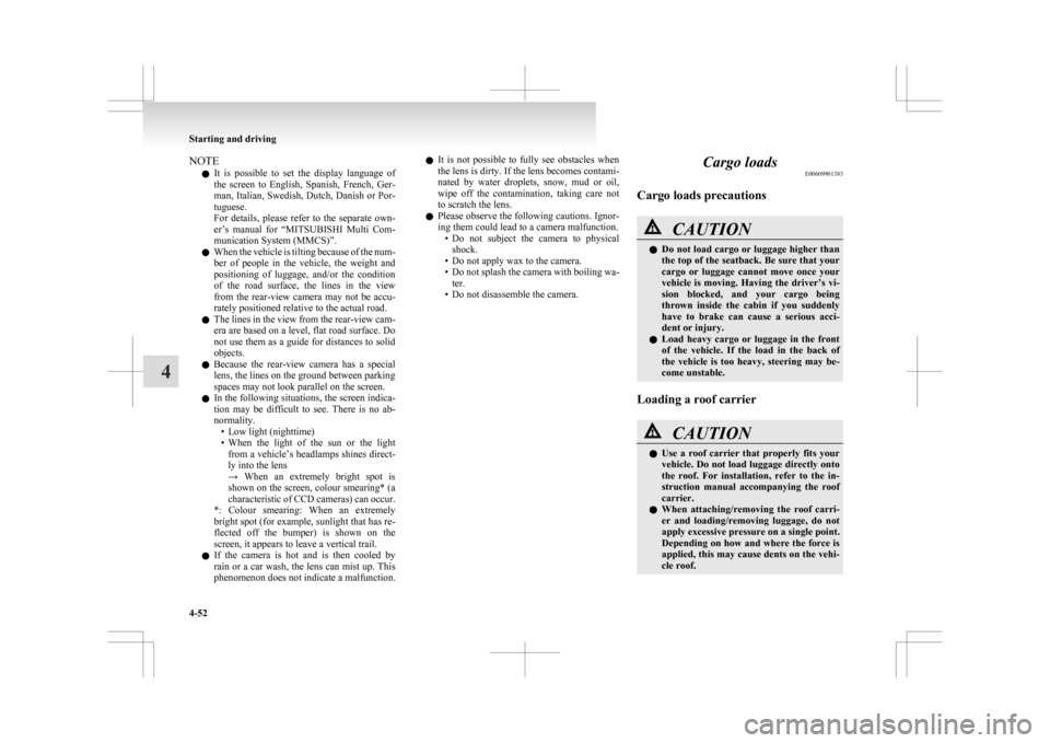 MITSUBISHI ASX 2009 1.G Owners Manual NOTE
l It 
is  possible  to  set  the  display  language  of
the  screen  to  English,  Spanish,  French,  Ger-
man, Italian, Swedish, Dutch, Danish or Por-
tuguese.
For  details,  please  refer  to  