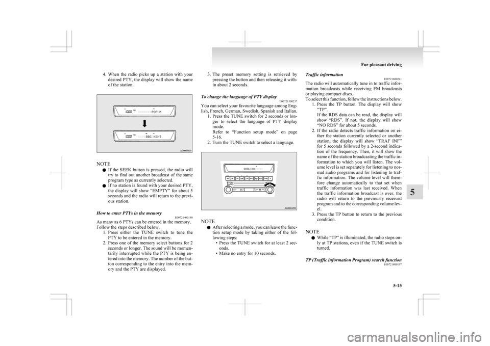 MITSUBISHI ASX 2009 1.G Owners Manual 4. When the  radio  picks  up  a  station  with  your
desired PTY, the display will show the name
of the station. NOTE
l If 

the  SEEK  button  is  pressed,  the  radio  will
try  to  find  out  anot