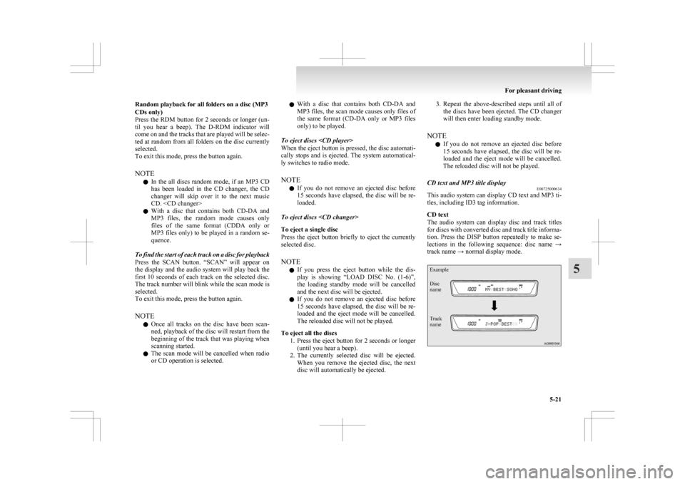 MITSUBISHI ASX 2009 1.G Owners Manual Random playback for all folders on a disc (MP3
CDs only)
Press 
the RDM button for 2 seconds or longer (un-
til  you  hear  a  beep).  The  D-RDM  indicator  will
come on and the tracks that are playe