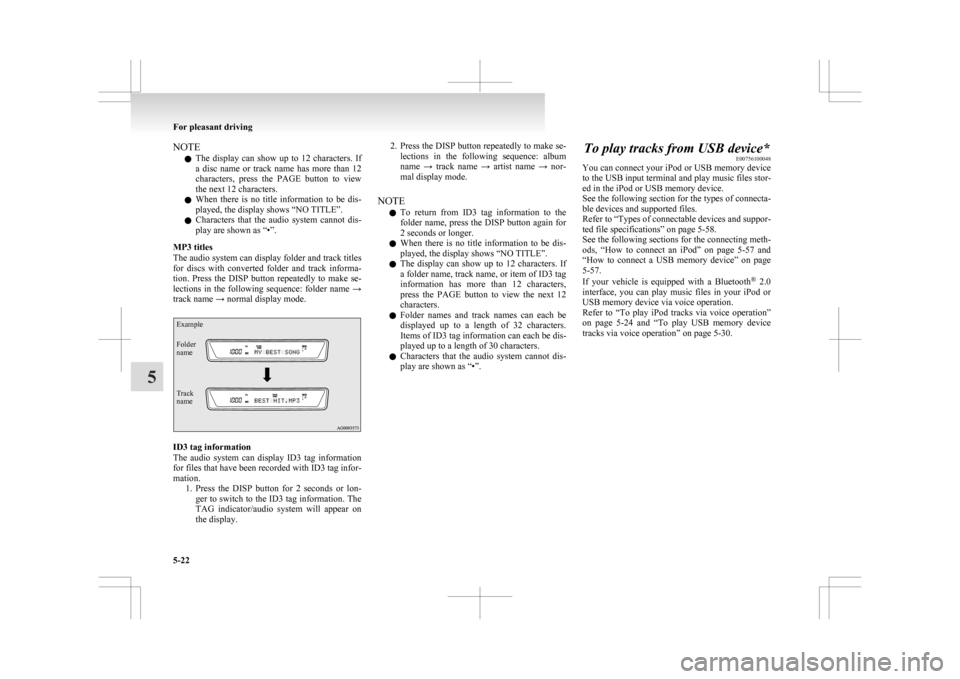 MITSUBISHI ASX 2009 1.G Owners Manual NOTE
l The 
display  can  show  up  to  12  characters.  If
a  disc  name  or  track  name  has  more  than  12
characters,  press  the  PAGE  button  to  view
the next 12 characters.
l When  there  i