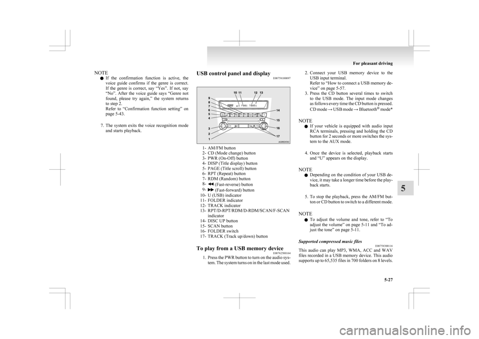 MITSUBISHI ASX 2009 1.G Service Manual NOTE
l If 
the  confirmation  function  is  active,  the
voice  guide  confirms  if  the  genre  is  correct.
If  the  genre  is  correct,  say  “Yes”.  If  not,  say
“No”.  After  the  voice 