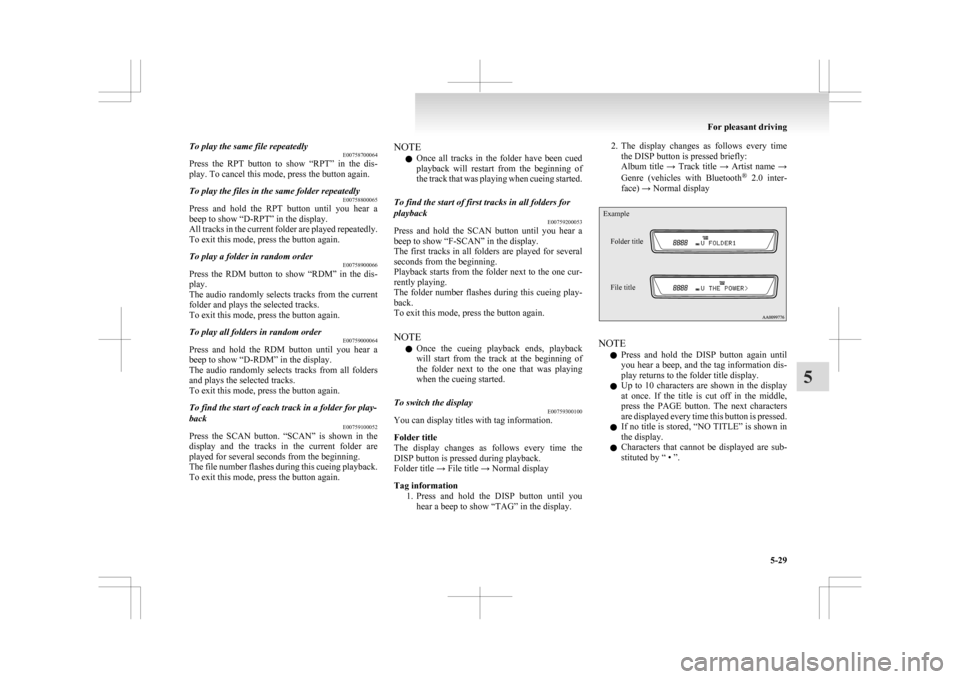 MITSUBISHI ASX 2009 1.G Owners Manual To play the same file repeatedly
E00758700064
Press
the RPT button to show “RPT” in the dis-
play. To cancel this mode, press the button again.
To play the files in the same folder repeat MITSUBISHI ASX 2009 1.G Owners Manual To play the same file repeatedly
E00758700064
Press
the RPT button to show “RPT” in the dis-
play. To cancel this mode, press the button again.
To play the files in the same folder repeat