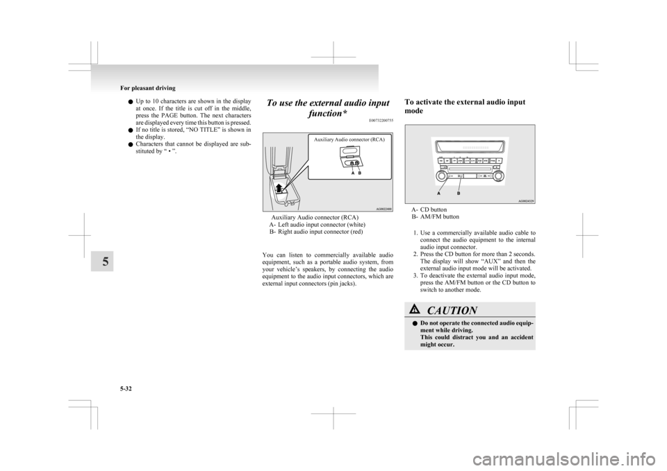 MITSUBISHI ASX 2009 1.G Owners Manual l
Up to 10 characters are shown in the display
at once. If the title is cut off in the middle,
press the PAGE button. The next characters
are displayed every time this button i MITSUBISHI ASX 2009 1.G Owners Manual l
Up to 10 characters are shown in the display
at once. If the title is cut off in the middle,
press the PAGE button. The next characters
are displayed every time this button i