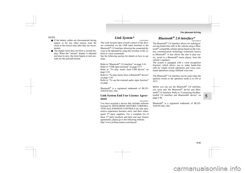 MITSUBISHI ASX 2009 1.G User Guide NOTE
l If 
the  battery  cables  are  disconnected  during
repairs  or  for  any  other  reason,  reset  the
clock to the correct time after they are recon-
nected.
l The digital clock does not have a