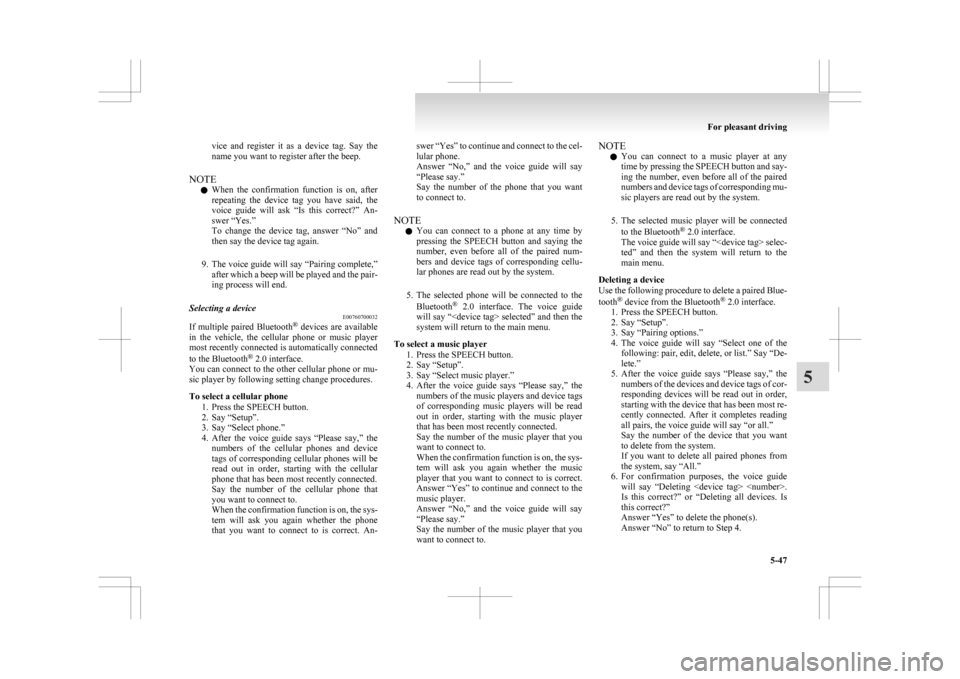 MITSUBISHI ASX 2009 1.G User Guide vice  and  register  it  as  a  device  tag.  Say  the
name you want to register after the beep.
NOTE l When 
the  confirmation  function  is  on,  after
repeating  the  device  tag  you  have  said, 