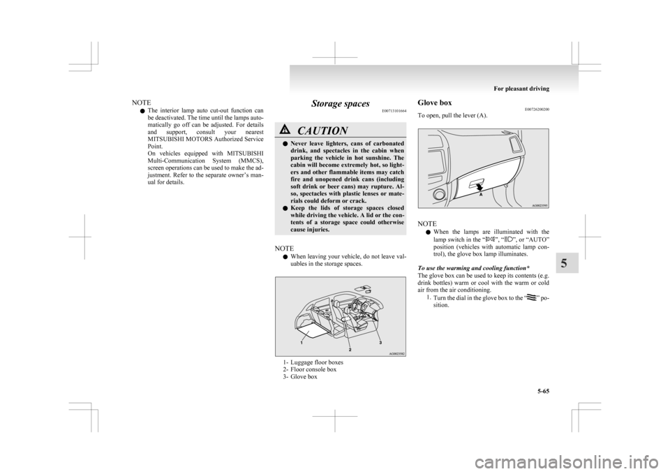 MITSUBISHI ASX 2009 1.G Owners Manual NOTE
l The 
interior  lamp  auto  cut-out  function  can
be deactivated. The time until the lamps auto-
matically  go  off  can  be  adjusted.  For  details
and  support,  consult  your  nearest
MITSU