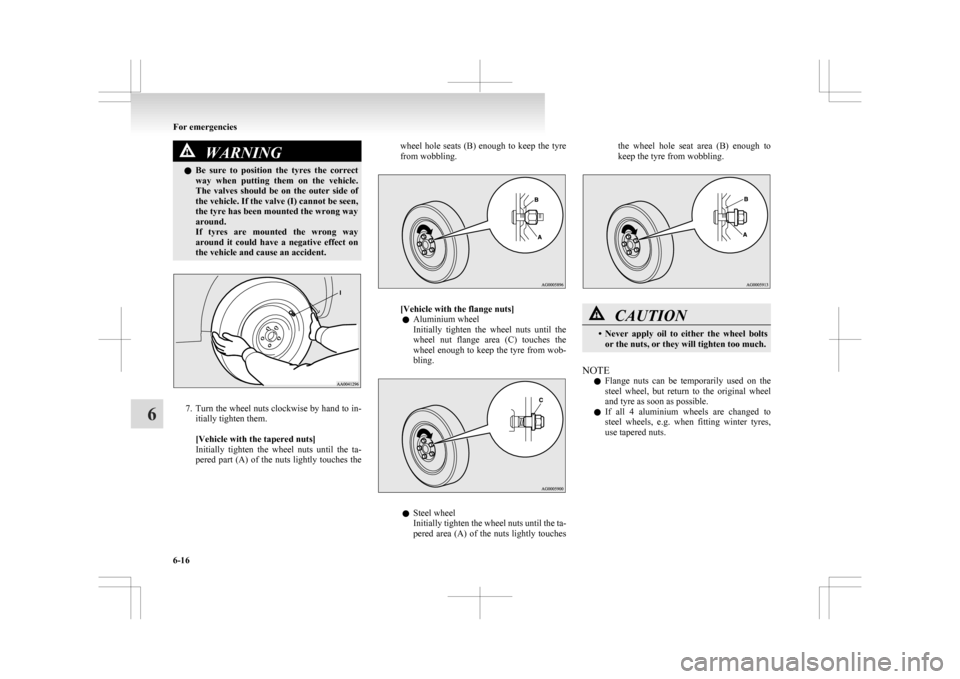 MITSUBISHI ASX 2009 1.G Workshop Manual WARNING
l Be  sure  to  position  the  tyres  the  correct
way  when  putting  them  on  the  vehicle.
The  valves  should  be  on  the  outer  side  of
the vehicle. If the valve (I) cannot be seen,
t