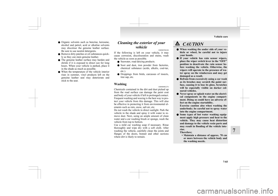 MITSUBISHI ASX 2009 1.G User Guide l
Organic solvents such as benzine, kerosene,
alcohol and petrol, acid or alkaline solvents
may discolour the genuine leather surface.
Be sure to use neutral detergents.
l Remove dirty MITSUBISHI ASX 2009 1.G User Guide l
Organic solvents such as benzine, kerosene,
alcohol and petrol, acid or alkaline solvents
may discolour the genuine leather surface.
Be sure to use neutral detergents.
l Remove dirty