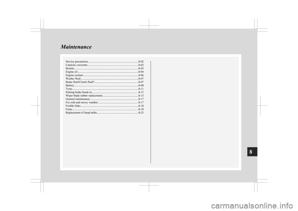 MITSUBISHI ASX 2009 1.G Owners Manual Service precautions
....................................................................... 8-02
Catalytic converter ........................................................................ 8-02
Bonne