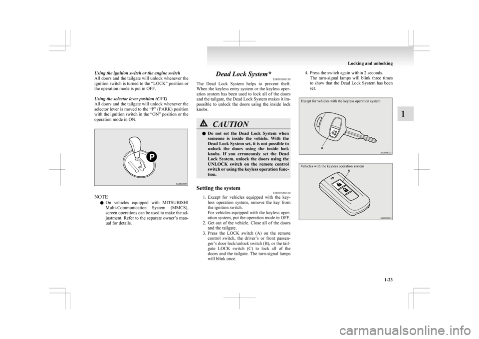 MITSUBISHI ASX 2009 1.G Service Manual Using the ignition switch or the engine switch
All
doors and the tailgate will unlock whenever the
ignition switch is turned to the “LOCK” position or
the operation mode is put in OFF.
Using the MITSUBISHI ASX 2009 1.G Service Manual Using the ignition switch or the engine switch
All
doors and the tailgate will unlock whenever the
ignition switch is turned to the “LOCK” position or
the operation mode is put in OFF.
Using the