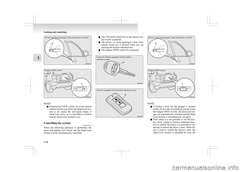 MITSUBISHI ASX 2009 1.G Service Manual Driver’s and front passenger’s door lock/unlock switches*
Tailgate LOCK switch*NOTE
l Pressing
the LOCK switch (A) on the remote
control switch once while the Dead Lock Sys-
tem is set causes MITSUBISHI ASX 2009 1.G Service Manual Driver’s and front passenger’s door lock/unlock switches*
Tailgate LOCK switch*NOTE
l Pressing
the LOCK switch (A) on the remote
control switch once while the Dead Lock Sys-
tem is set causes