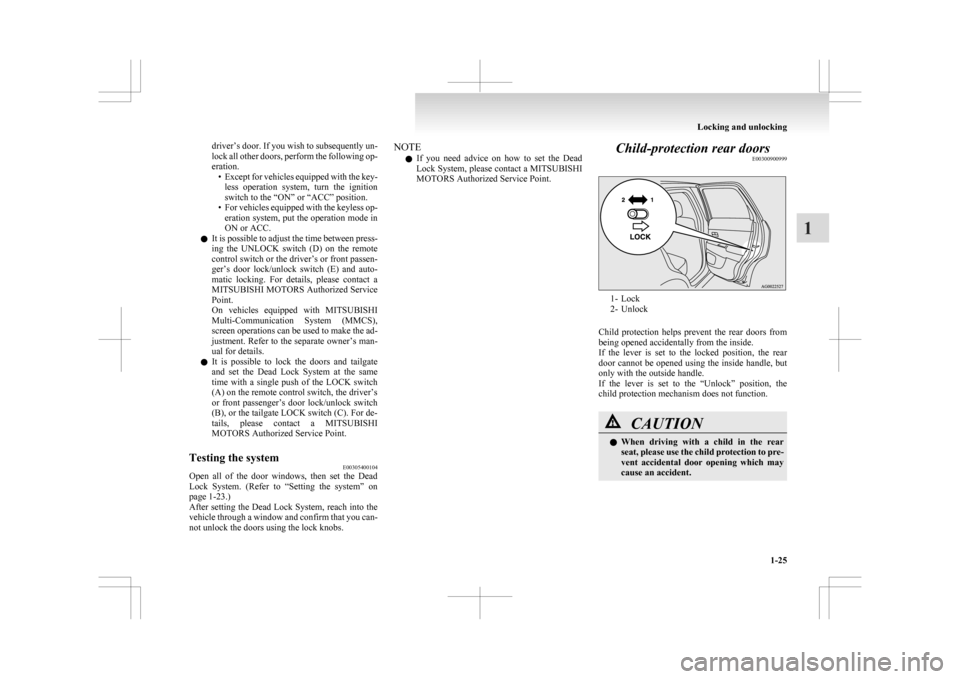 MITSUBISHI ASX 2009 1.G Service Manual driver’s door. If you wish to subsequently un-
lock
all other doors, perform the following op-
eration. • Except for vehicles equipped with the key-less operation system, turn the ignition
s MITSUBISHI ASX 2009 1.G Service Manual driver’s door. If you wish to subsequently un-
lock
all other doors, perform the following op-
eration. • Except for vehicles equipped with the key-less operation system, turn the ignition
s