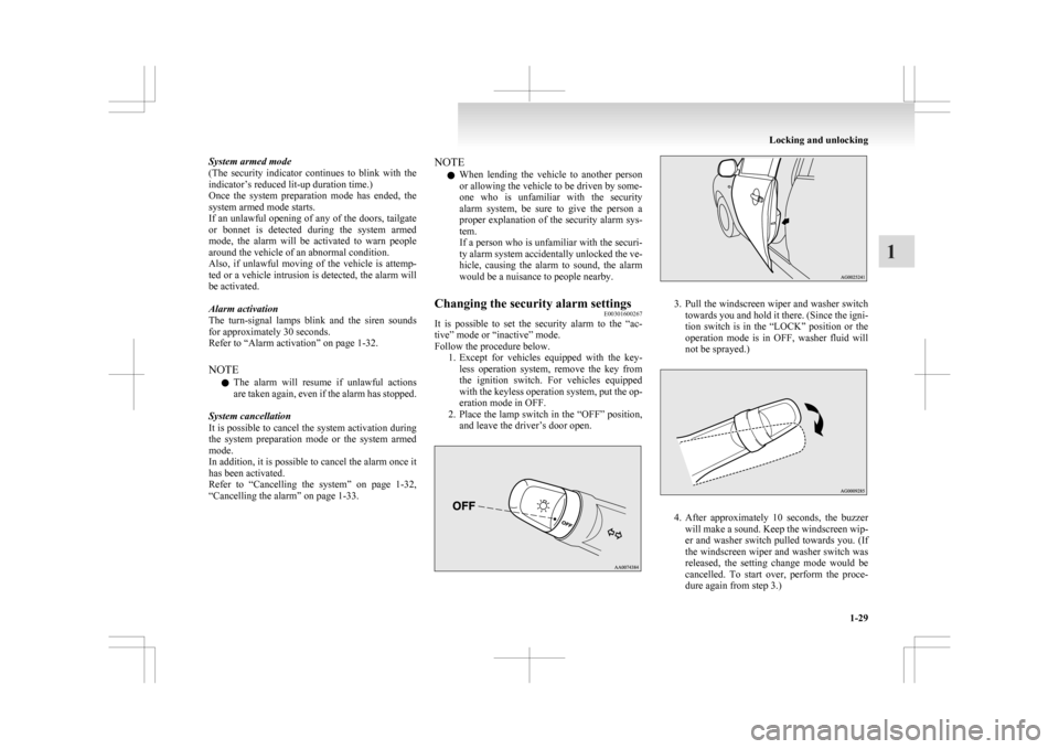 MITSUBISHI ASX 2009 1.G Workshop Manual System armed mode
(The 
security  indicator  continues  to  blink  with  the
indicator’s reduced lit-up duration time.)
Once  the  system  preparation  mode  has  ended,  the
system armed mode start