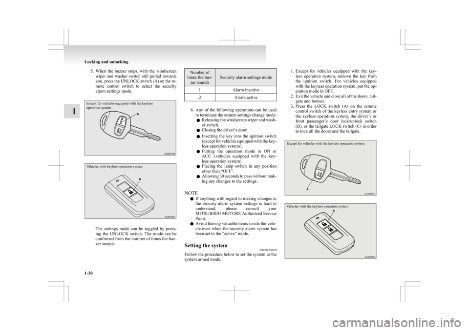 MITSUBISHI ASX 2009 1.G Owners Manual 5. When the  buzzer  stops,  with  the  windscreen
wiper  and  washer  switch  still  pulled  towards
you, press the UNLOCK switch (A) on the re-
mote  control  switch  to  select  the  security
alarm