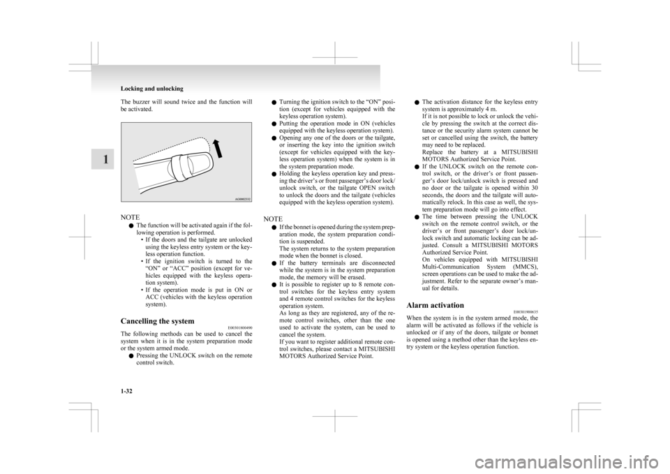 MITSUBISHI ASX 2009 1.G Workshop Manual The  buzzer  will  sound  twice  and  the  function  will
be activated.
NOTE
l The 
function will be activated again if the fol-
lowing operation is performed. • If  the  doors  and  the  tailgate  