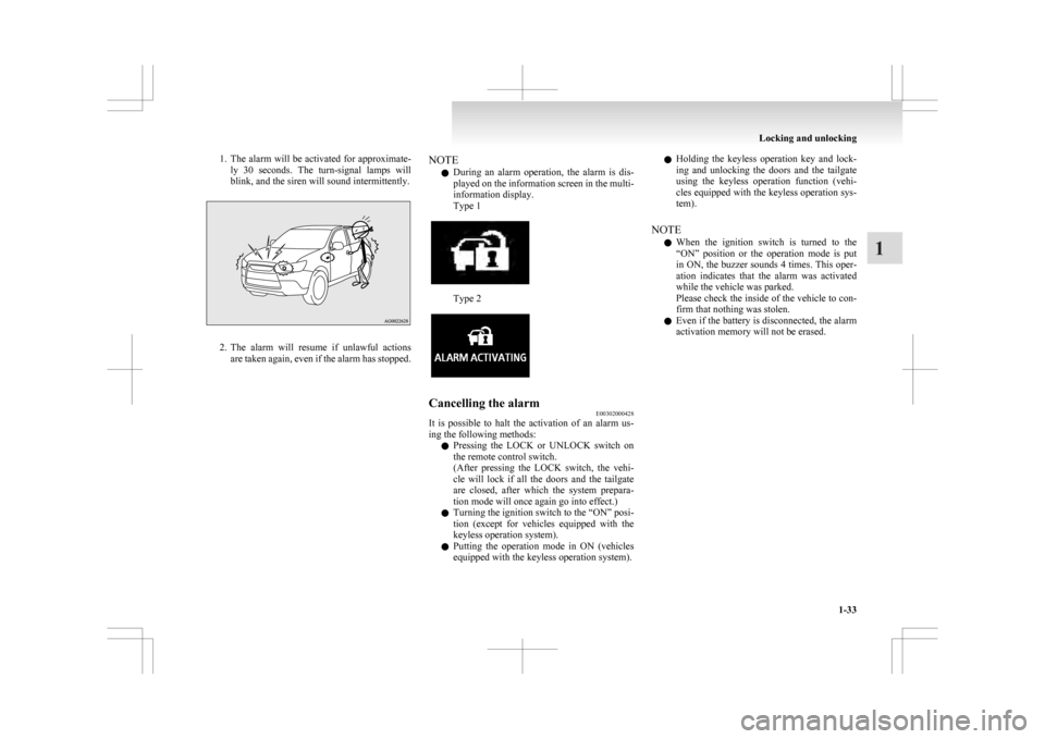 MITSUBISHI ASX 2009 1.G Workshop Manual 1. The alarm will be activated for approximate-
ly  30  seconds.  The  turn-signal  lamps  will
blink, and the siren will sound intermittently. 2. The 
alarm  will  resume  if  unlawful  actions
are t