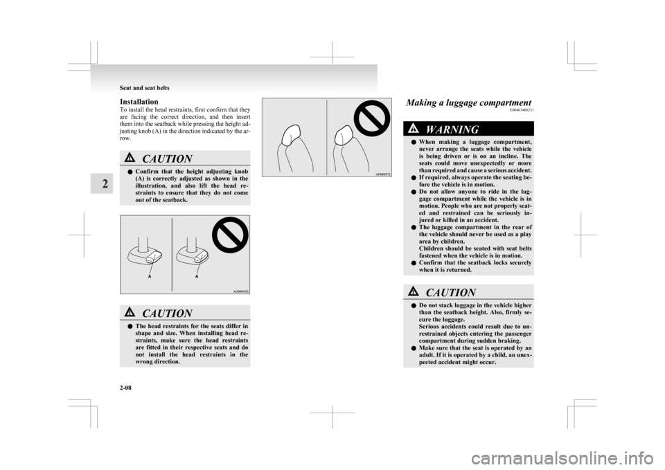 MITSUBISHI ASX 2009 1.G Repair Manual Installation
To 
install the head restraints, first confirm that they
are  facing  the  correct  direction,  and  then  insert
them into the seatback while pressing the height ad-
justing knob (A) in 