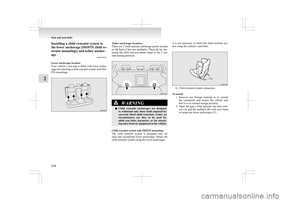 MITSUBISHI ASX 2009 1.G Manual PDF Installing a child restraint system to
the lower anchorage (ISOFIX child re-
straint mountings) and tether anchor-
age
E00406900673
Lower anchorage location
Your 
vehicle’s rear seat is fitted with 