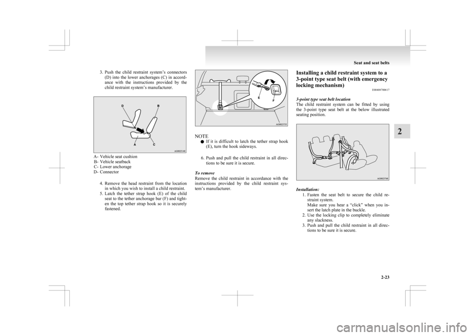 MITSUBISHI ASX 2009 1.G Manual Online 3. Push the  child  restraint  system’s  connectors
(D)  into  the  lower  anchorages  (C)  in  accord-
ance  with  the  instructions  provided  by  the
child restraint system’s manufacturer. A- V