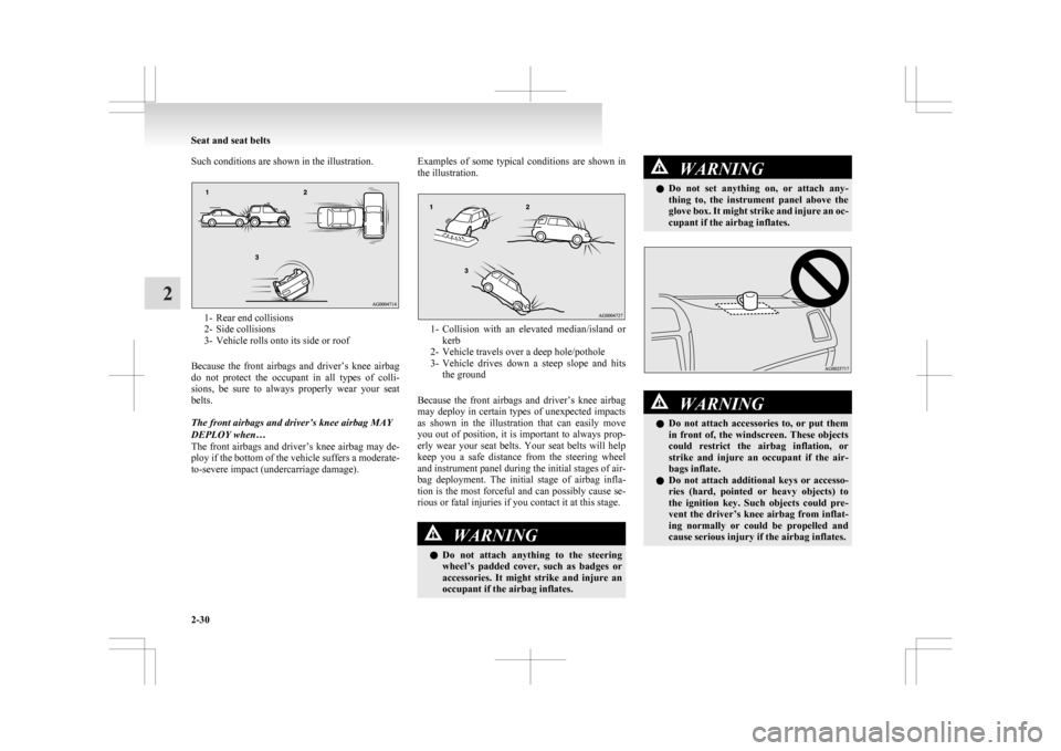 MITSUBISHI ASX 2009 1.G User Guide Such conditions are shown in the illustration.
1- Rear end collisions
2-
Side collisions
3- Vehicle rolls onto its side or roof
Because  the  front  airbags  and  driver’s  knee  airbag
do  not  pro