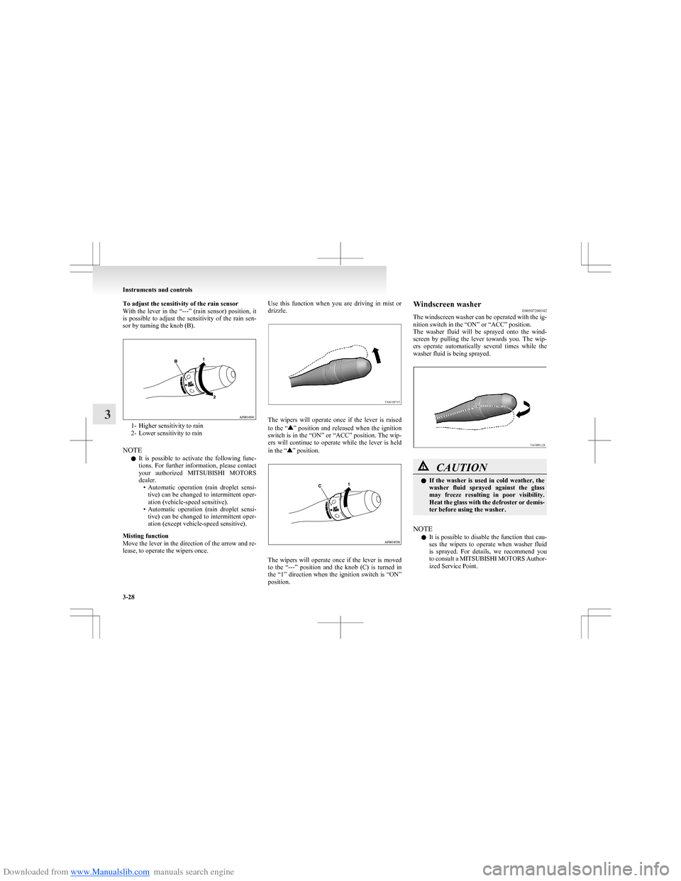 MITSUBISHI COLT 2009 10.G Owners Manual Downloaded from www.Manualslib.com manuals search engine To adjust the sensitivity of the rain sensor
With the lever in the “---” (rain sensor) position, it
is possible to adjust the MITSUBISHI COLT 2009 10.G Owners Manual Downloaded from www.Manualslib.com manuals search engine To adjust the sensitivity of the rain sensor
With the lever in the “---” (rain sensor) position, it
is possible to adjust the