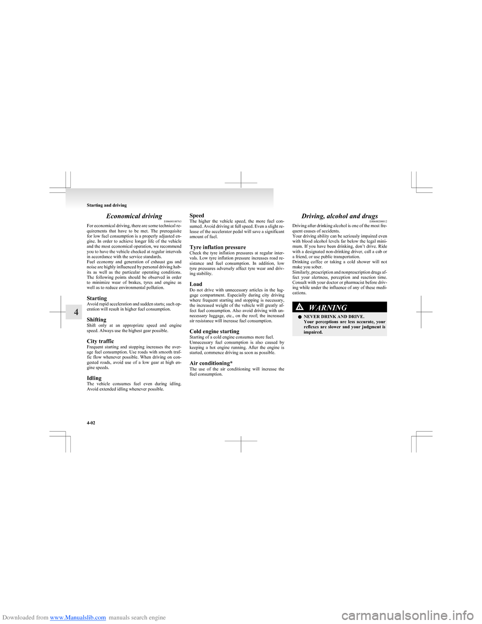 MITSUBISHI COLT 2009 10.G Owners Manual Downloaded from www.Manualslib.com manuals search engine Economical drivingE00600100763
For economical driving, there are some technical re-
quirements that have to be met. The prerequisite
for MITSUBISHI COLT 2009 10.G Owners Manual Downloaded from www.Manualslib.com manuals search engine Economical drivingE00600100763
For economical driving, there are some technical re-
quirements that have to be met. The prerequisite
for