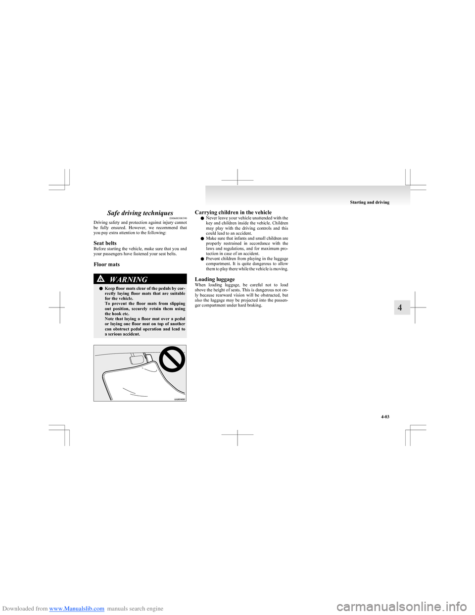 MITSUBISHI COLT 2009 10.G Owners Manual Downloaded from www.Manualslib.com manuals search engine Safe driving techniquesE00600300390
Driving safety and protection against injury cannot
be fully ensured. However, we recommend that
you MITSUBISHI COLT 2009 10.G Owners Manual Downloaded from www.Manualslib.com manuals search engine Safe driving techniquesE00600300390
Driving safety and protection against injury cannot
be fully ensured. However, we recommend that
you