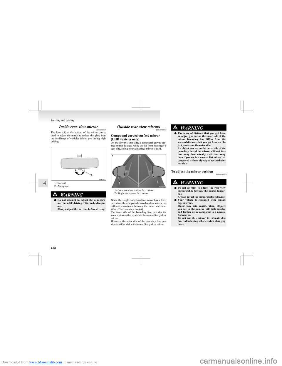 MITSUBISHI COLT 2009 10.G Owners Manual Downloaded from www.Manualslib.com manuals search engine Inside rear-view mirrorE00600800047
The  lever  (A)  at  the  bottom  of  the  mirror  can  be
used  to  adjust  the  mirror  to  reduce  the  