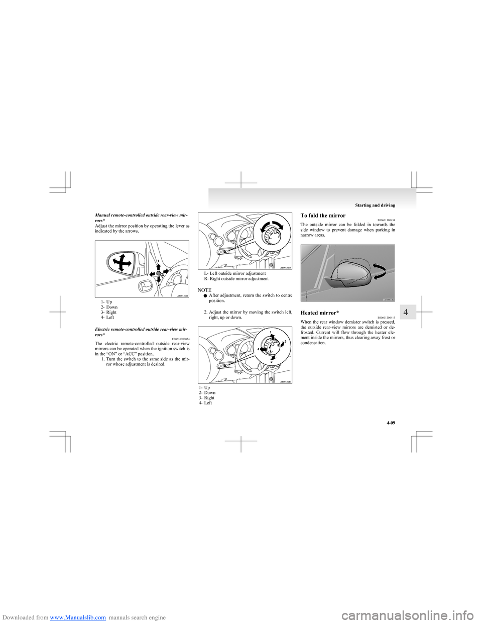 MITSUBISHI COLT 2009 10.G Owners Manual Downloaded from www.Manualslib.com manuals search engine Manual remote-controlled outside rear-view mir-
rors*
Adjust the mirror position by operating the lever as
indicated by the arrows.
1- Up
2- Do