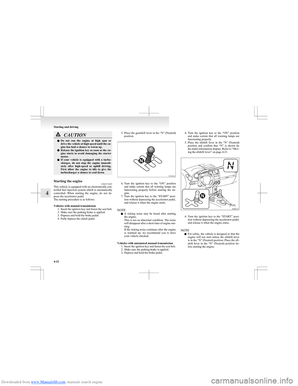 MITSUBISHI COLT 2009 10.G Owners Manual Downloaded from www.Manualslib.com manuals search engine CAUTIONlDo  not  run  the  engine  at  high  rpm  or
drive the vehicle at high speed until the en-
gine has had a chance to warm up.
l Release 