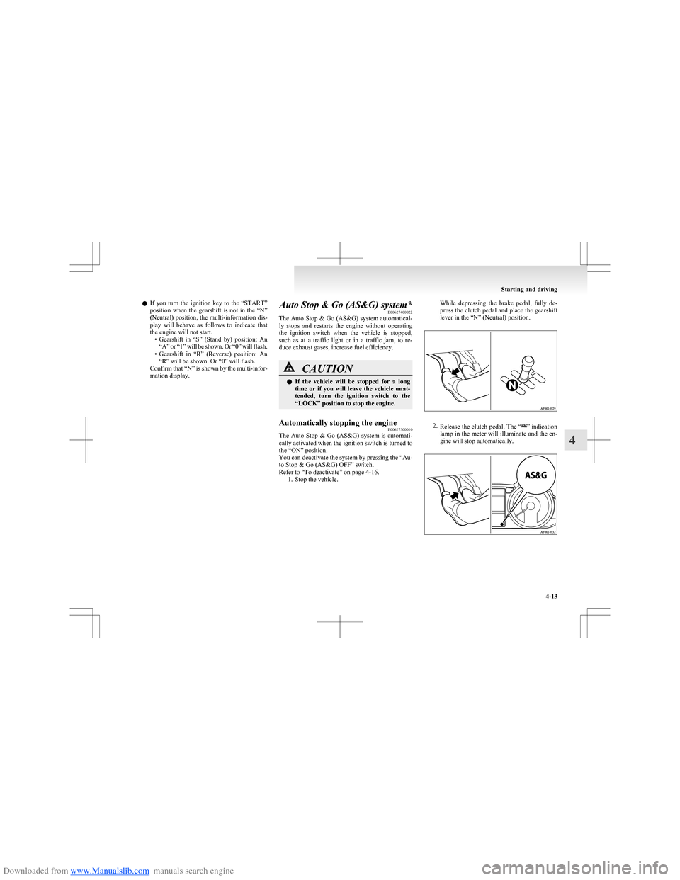 MITSUBISHI COLT 2009 10.G Owners Manual Downloaded from www.Manualslib.com manuals search engine lIf  you  turn  the  ignition  key  to  the  “START”
position  when  the  gearshift  is  not  in  the  “N”
(Neutral) position, the mult