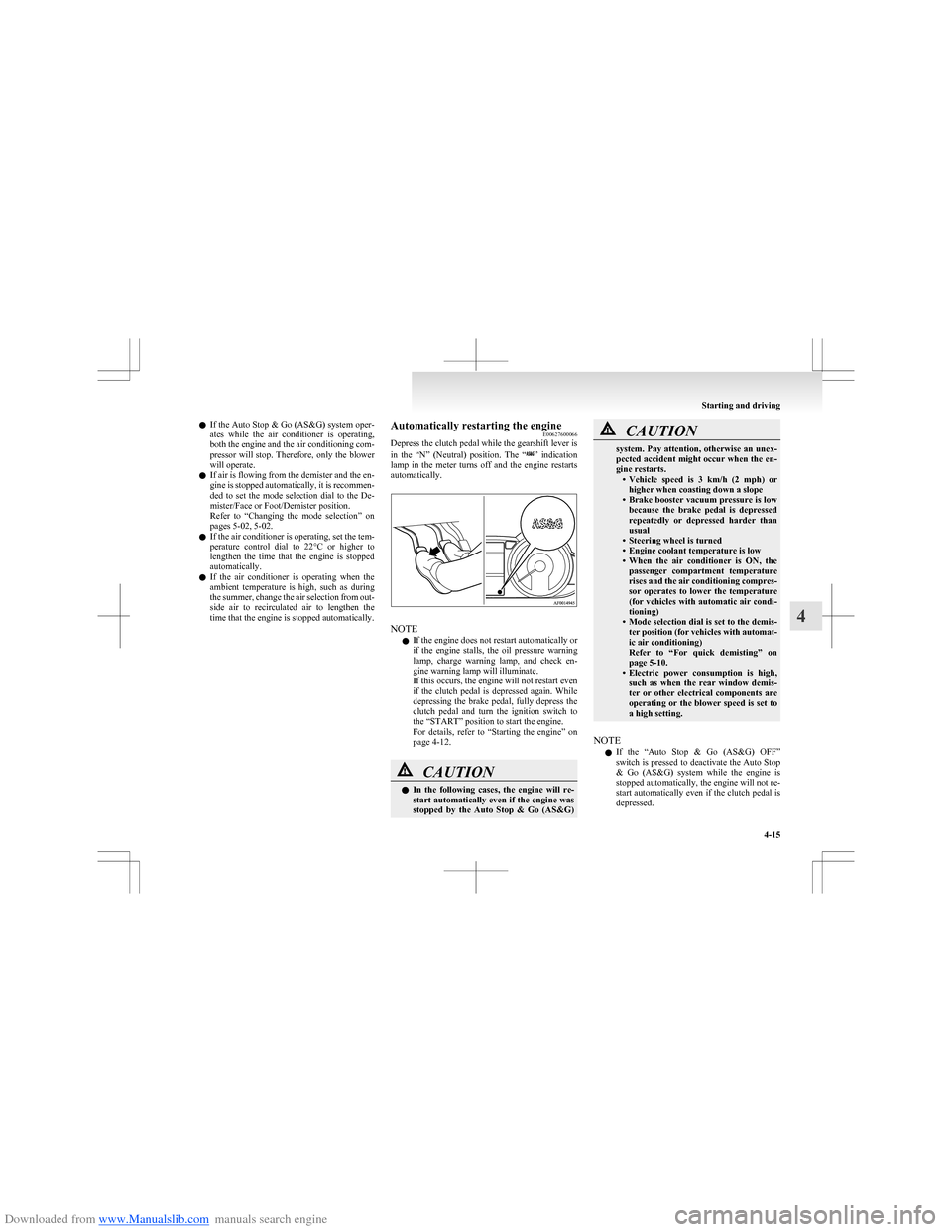 MITSUBISHI COLT 2009 10.G Owners Manual Downloaded from www.Manualslib.com manuals search engine lIf the Auto Stop & Go (AS&G) system oper-
ates  while  the  air  conditioner  is  operating,
both the engine and the air conditioning com-
pre