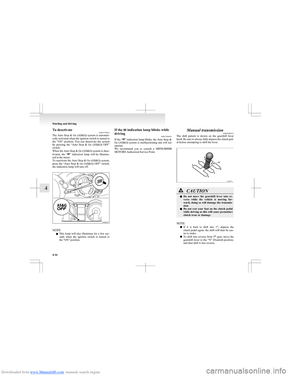 MITSUBISHI COLT 2009 10.G Owners Manual Downloaded from www.Manualslib.com manuals search engine To deactivateE00627700012
The Auto Stop & Go (AS&G) system is automati-
cally activated when the ignition switch is turned to
the “O MITSUBISHI COLT 2009 10.G Owners Manual Downloaded from www.Manualslib.com manuals search engine To deactivateE00627700012
The Auto Stop & Go (AS&G) system is automati-
cally activated when the ignition switch is turned to
the “O