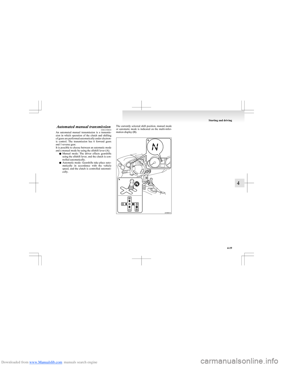 MITSUBISHI COLT 2009 10.G Owners Manual Downloaded from www.Manualslib.com manuals search engine Automated manual transmissionE00612500038
An automated manual transmission is a transmis-
sion in which operation of the clutch an MITSUBISHI COLT 2009 10.G Owners Manual Downloaded from www.Manualslib.com manuals search engine Automated manual transmissionE00612500038
An automated manual transmission is a transmis-
sion in which operation of the clutch an