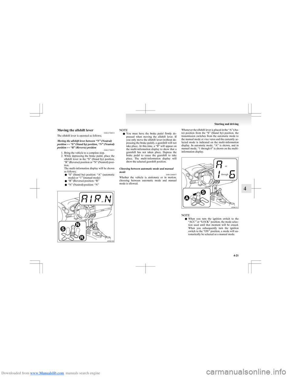 MITSUBISHI COLT 2009 10.G Owners Manual Downloaded from www.Manualslib.com manuals search engine Moving the allshift leverE00612700014
The allshift lever is operated as follows;Moving the allshift lever between “N” (Neutral)
position MITSUBISHI COLT 2009 10.G Owners Manual Downloaded from www.Manualslib.com manuals search engine Moving the allshift leverE00612700014
The allshift lever is operated as follows;Moving the allshift lever between “N” (Neutral)
position
