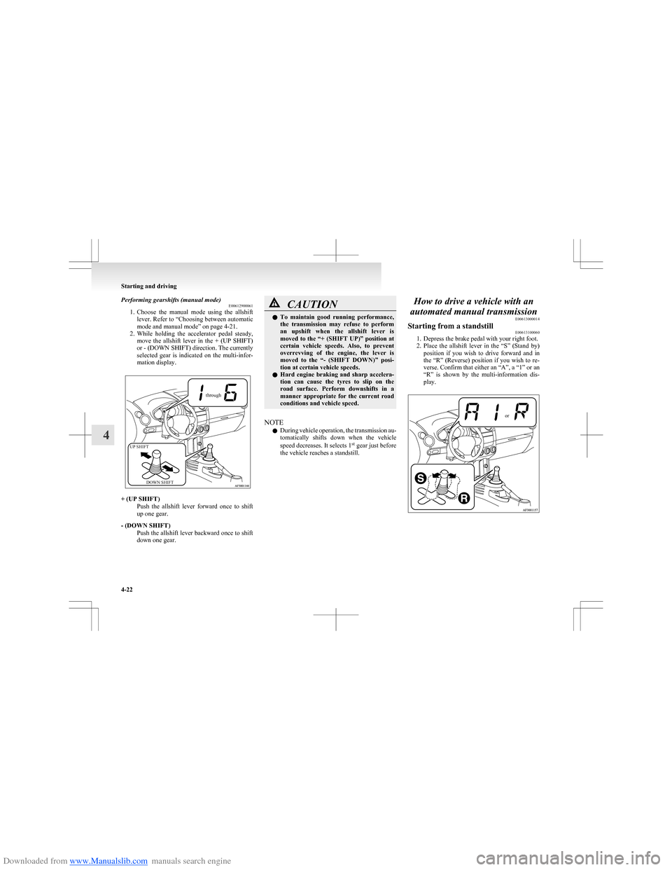 MITSUBISHI COLT 2009 10.G Owners Manual Downloaded from www.Manualslib.com manuals search engine Performing gearshifts (manual mode)E00612900061
1. Choose  the  manual  mode  using  the  allshift
lever. Refer to  “Choosing between automat