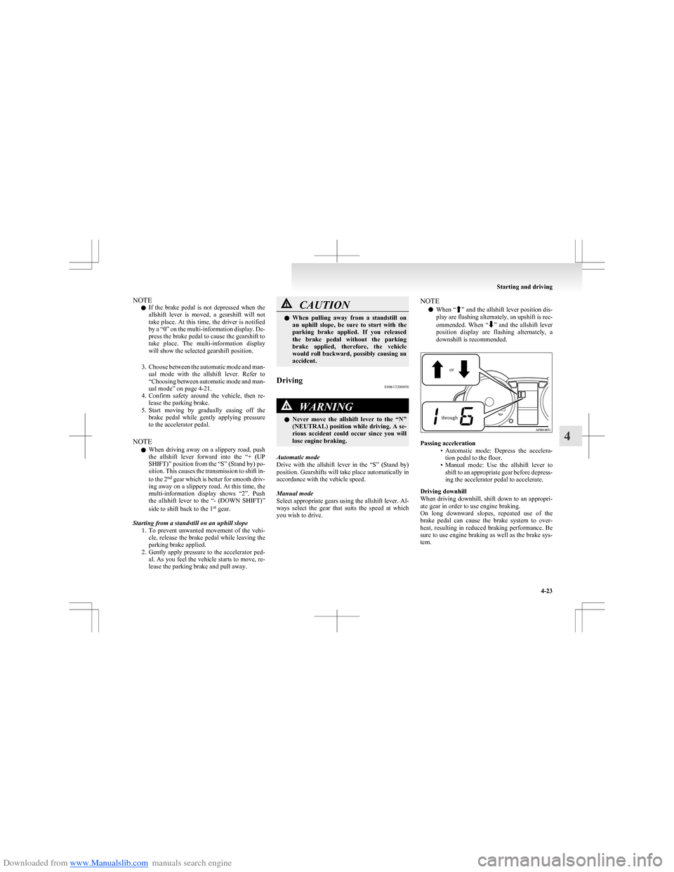 MITSUBISHI COLT 2009 10.G Owners Manual Downloaded from www.Manualslib.com manuals search engine NOTEl If  the  brake  pedal  is  not  depressed  when  the
allshift  lever  is  moved,  a  gearshift  will  not
take place. At this time, the d