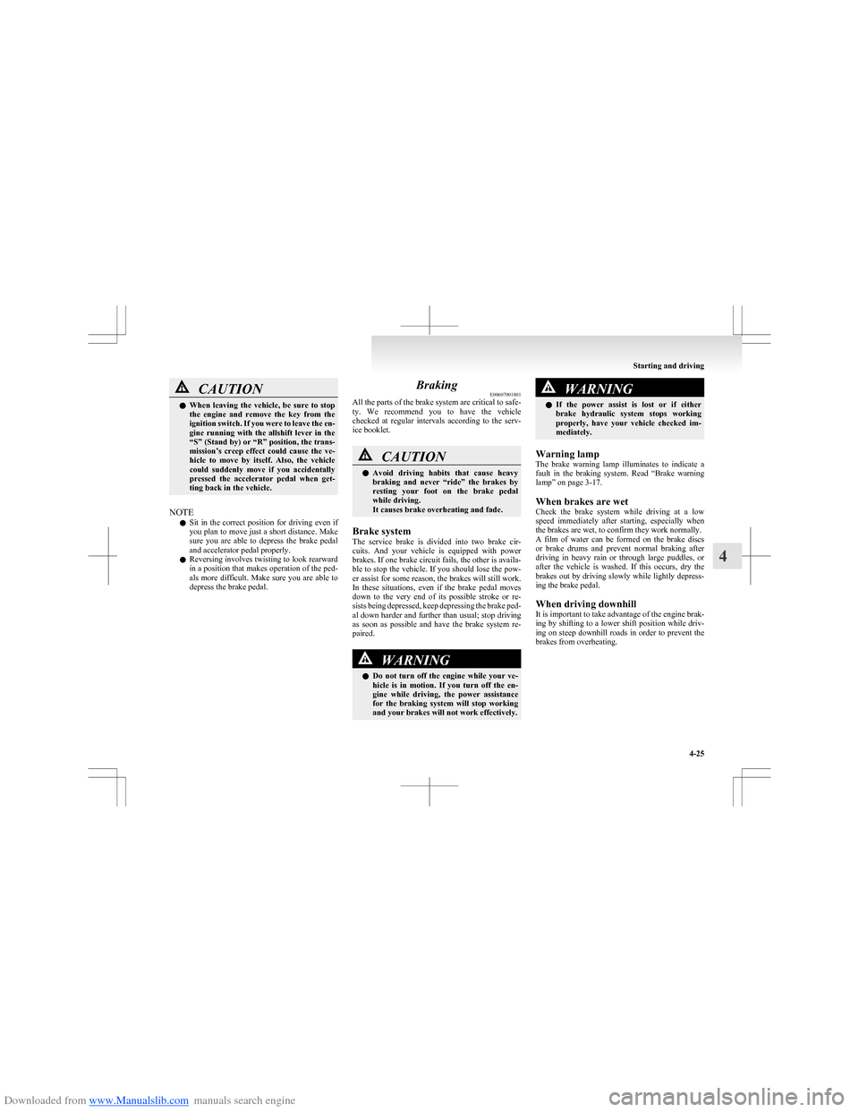 MITSUBISHI COLT 2009 10.G Owners Guide Downloaded from www.Manualslib.com manuals search engine CAUTIONlWhen  leaving  the  vehicle,  be  sure  to  stop
the  engine  and  remove  the  key  from  the
ignition switch. If you were to leave th