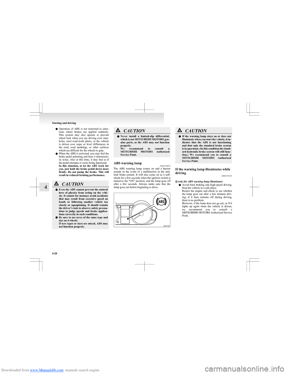 MITSUBISHI COLT 2009 10.G User Guide Downloaded from www.Manualslib.com manuals search engine lOperation  of  ABS  is  not  restricted  to  situa-
tions  where  brakes  are  applied  suddenly.
This  system  may  also  operate  to  preven