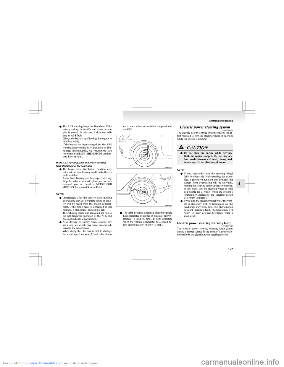 MITSUBISHI COLT 2009 10.G Owners Manual Downloaded from www.Manualslib.com manuals search engine lThe  ABS  warning  lamp  can  illuminate  if  the
battery  voltage  is  insufficient  when  the  en-
gine  is  started.  In  this  case,  it  