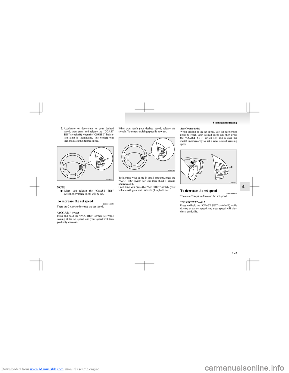 MITSUBISHI COLT 2009 10.G Owners Manual Downloaded from www.Manualslib.com manuals search engine 2.Accelerate or decelerate to your desired
speed, then press and release the “COAST
SET” switch (B) when the “CRUISE” indica MITSUBISHI COLT 2009 10.G Owners Manual Downloaded from www.Manualslib.com manuals search engine 2.Accelerate or decelerate to your desired
speed, then press and release the “COAST
SET” switch (B) when the “CRUISE” indica