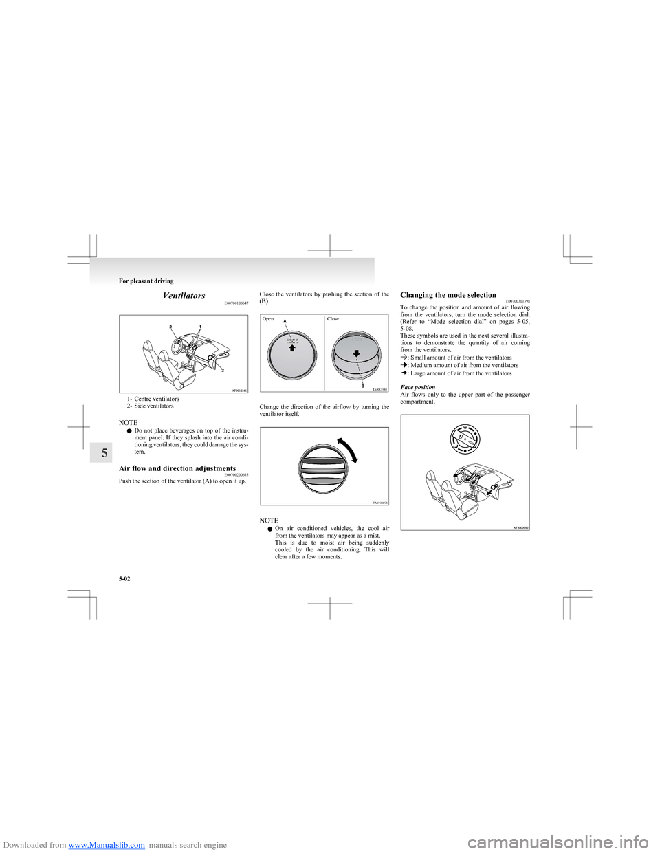 MITSUBISHI COLT 2009 10.G Owners Manual Downloaded from www.Manualslib.com manuals search engine VentilatorsE00700100647
1- Centre ventilators
2- Side ventilators
NOTE l Do not place beverages on top of the instru-
ment panel. If MITSUBISHI COLT 2009 10.G Owners Manual Downloaded from www.Manualslib.com manuals search engine VentilatorsE00700100647
1- Centre ventilators
2- Side ventilators
NOTE l Do not place beverages on top of the instru-
ment panel. If