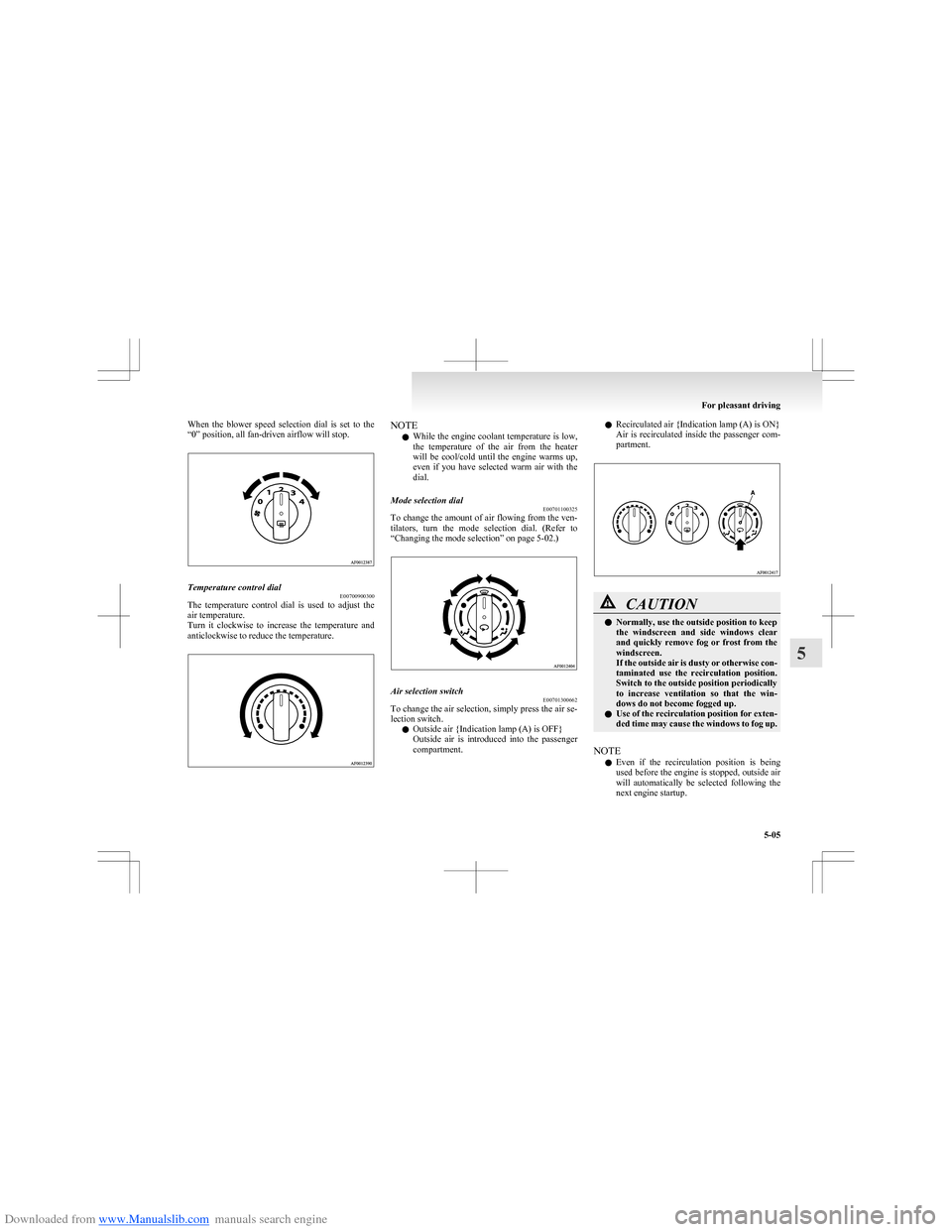 MITSUBISHI COLT 2009 10.G Owners Manual Downloaded from www.Manualslib.com manuals search engine When the blower speed selection dial is set to the
“0” position, all fan-driven airflow will stop.Temperature control dial E007009 MITSUBISHI COLT 2009 10.G Owners Manual Downloaded from www.Manualslib.com manuals search engine When the blower speed selection dial is set to the
“0” position, all fan-driven airflow will stop.Temperature control dial E007009