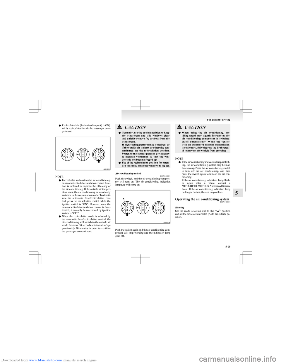 MITSUBISHI COLT 2009 10.G Service Manual Downloaded from www.Manualslib.com manuals search engine lRecirculated air {Indication lamp (A) is ON}
Air  is  recirculated  inside  the  passenger  com-
partment.
NOTE
l For vehicles with automatic 